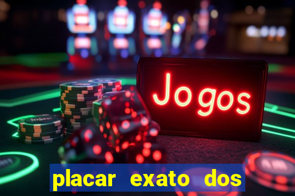 placar exato dos jogos de hoje